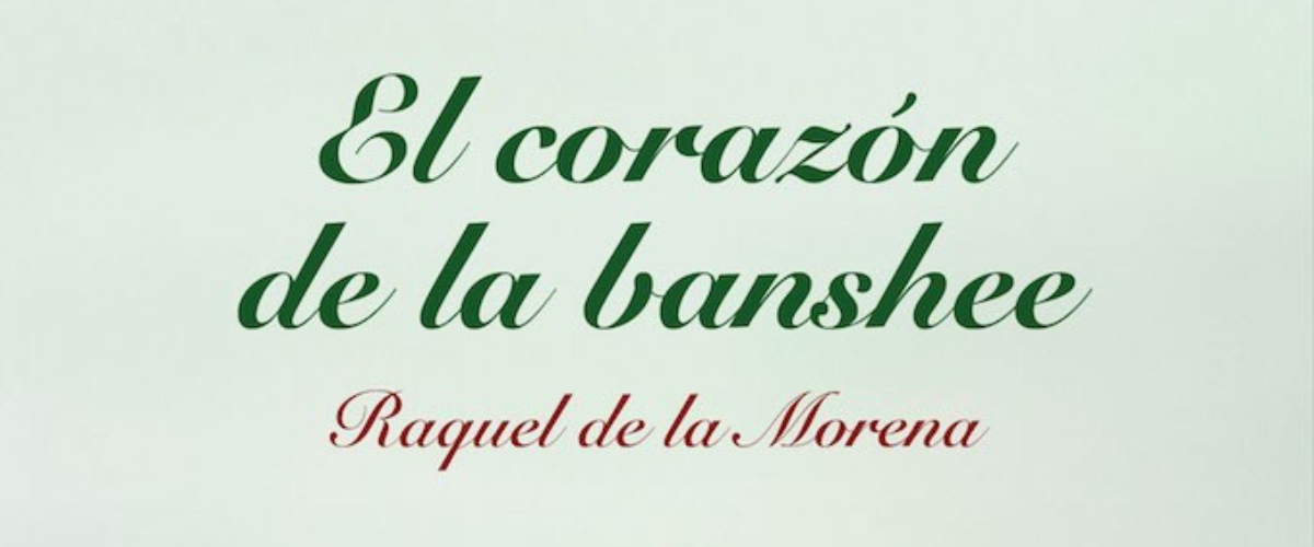 El corazón de la banshee, de Raquel de la Morena