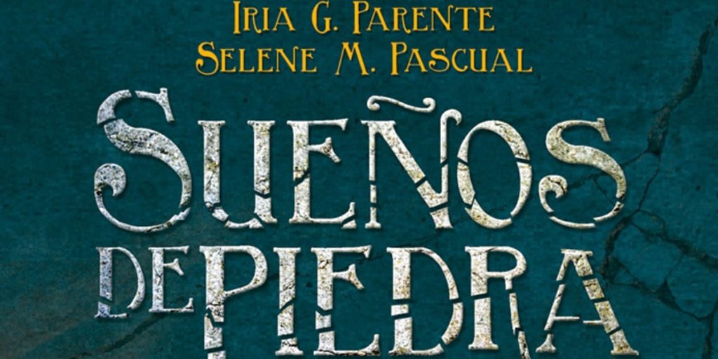 Sueños de piedra, el mejor libro para conocer a Iria G. Parente y Selene M. Pascual
